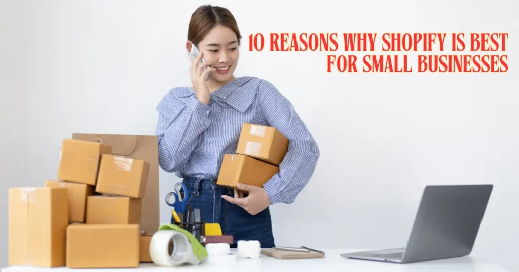 10 Reasons Why Shopify is Best for Small Businesses
